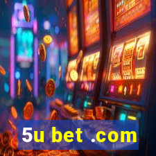 5u bet .com